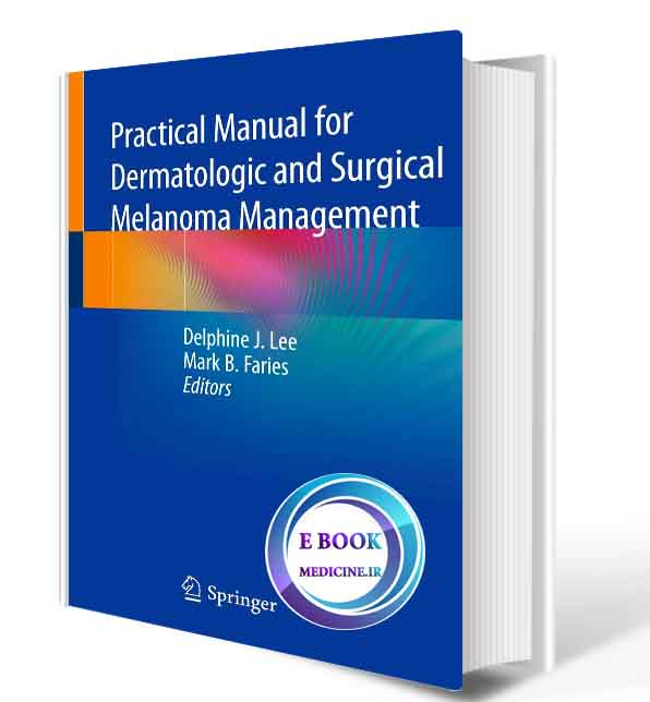 دانلود کتاب Practical Manual for Dermatologic and Surgical Melanoma Management 2021 (ORIGINAL PDF) 